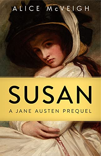 Susan: a Jane Austen Prequel by Alice McVeigh - ​Fiction - Historical