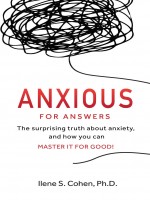 Anxious for Answers. by Ilene S. Cohen, Ph.D. Published by Harte & Co Publishing 1st Place Nonfiction - Self Help 