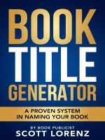 Book Title Generator by Scott Lorenz, Published by Westwind Book Marketing Runner Up Non Fiction - Business/Finance