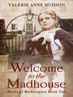Welcome to the Madhouse (Maids of Maddington Series) - Fiction - Historical