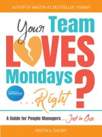 Your Team Loves Mondays (...Right?) by Kristin A Sherry, Published by Black Rose Writing 2nd Place Nonfiction - Business/Finance